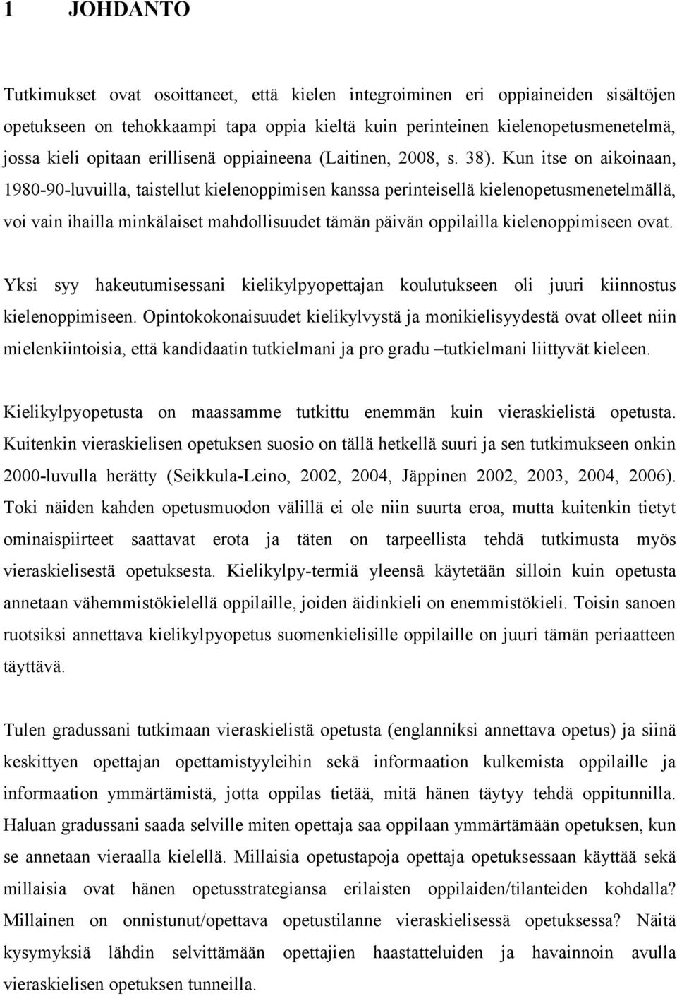 Kun itse on aikoinaan, 1980-90-luvuilla, taistellut kielenoppimisen kanssa perinteisellä kielenopetusmenetelmällä, voi vain ihailla minkälaiset mahdollisuudet tämän päivän oppilailla kielenoppimiseen