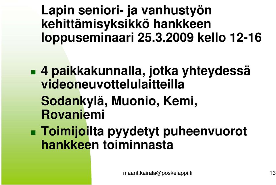 2009 kello 12-16 4 paikkakunnalla, jotka yhteydessä