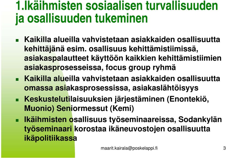 vahvistetaan asiakkaiden osallisuutta omassa asiakasprosessissa, asiakaslähtöisyys Keskustelutilaisuuksien järjestäminen (Enontekiö, Muonio)