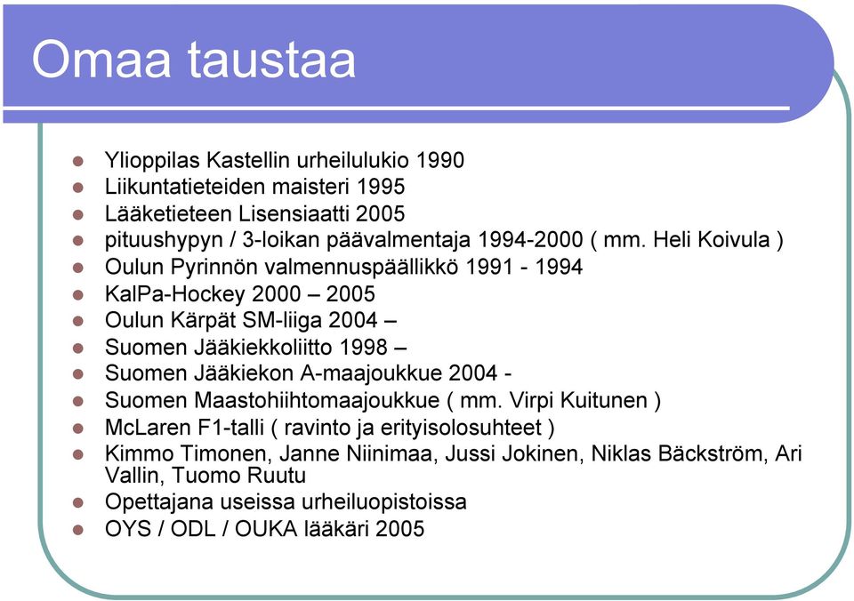 Heli Koivula ) Oulun Pyrinnön valmennuspäällikkö 1991-1994 KalPa-Hockey 2000 2005 Oulun Kärpät SM-liiga 2004 Suomen Jääkiekkoliitto 1998 Suomen