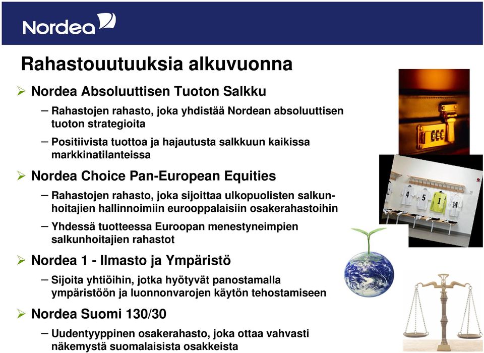 eurooppalaisiin osakerahastoihin Yhdessä tuotteessa Euroopan menestyneimpien salkunhoitajien rahastot Nordea 1 - Ilmasto ja Ympäristö Sijoita yhtiöihin, jotka