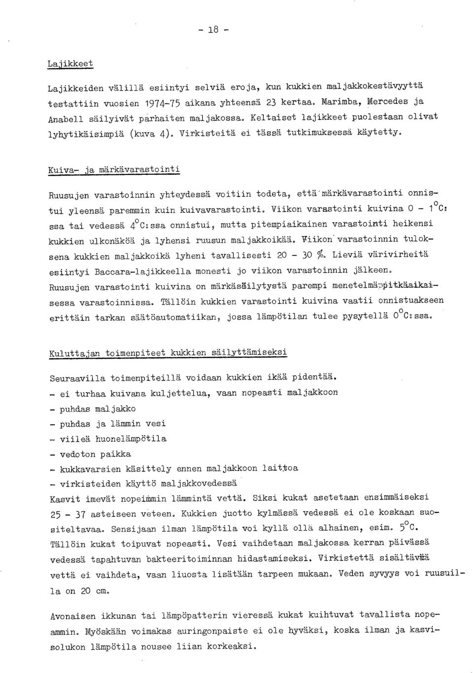 Kuiva- ja märkävarastointi Ruusujen varastoinnin yhteydessä voitiin todeta, että'märkävarastointi onnistui yleensä paremmin kuin kuivavarastointi.