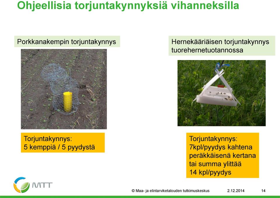 tuorehernetuotannossa Torjuntakynnys: 5 kemppiä / 5 pyydystä