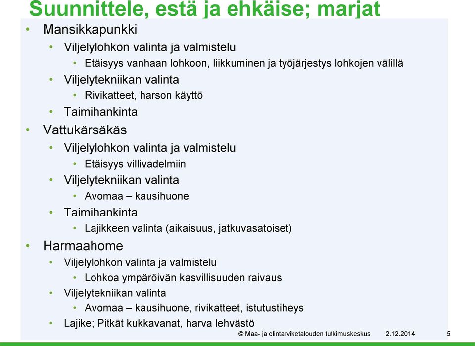 Viljelytekniikan valinta Avomaa kausihuone Taimihankinta Lajikkeen valinta (aikaisuus, jatkuvasatoiset) Harmaahome Viljelylohkon valinta ja valmistelu