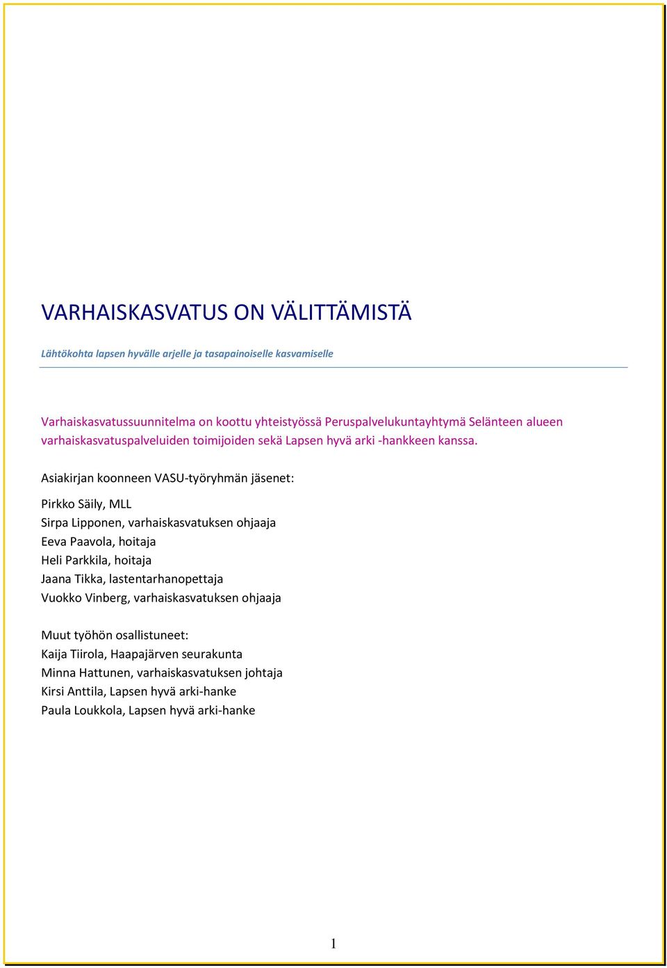 Asiakirjan koonneen VASU-työryhmän jäsenet: Pirkko Säily, MLL Sirpa Lipponen, varhaiskasvatuksen ohjaaja Eeva Paavola, hoitaja Heli Parkkila, hoitaja Jaana Tikka,