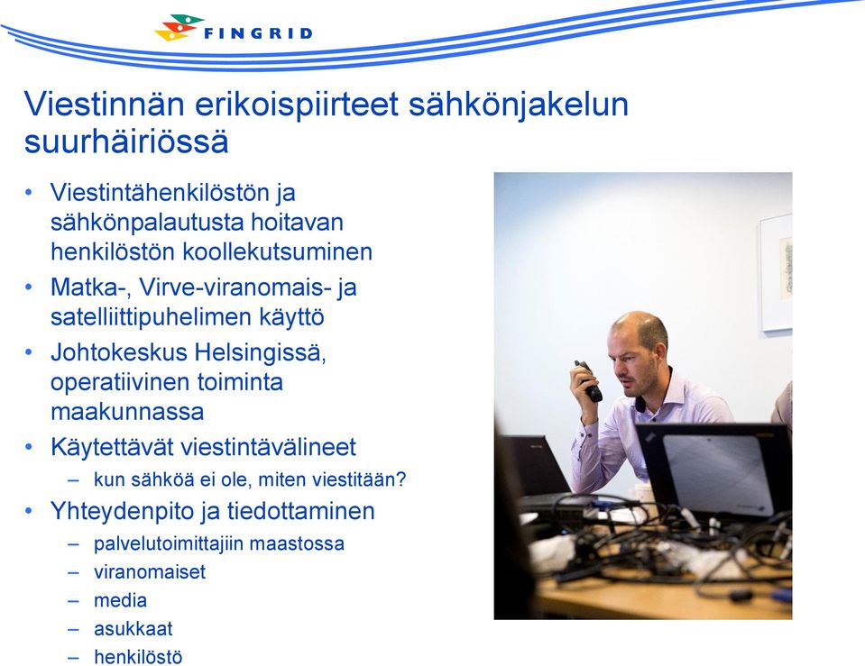 Johtokeskus Helsingissä, operatiivinen toiminta maakunnassa Käytettävät viestintävälineet kun sähköä ei