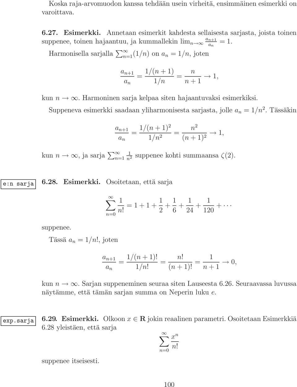 Harmonisella sarjalla n= (/n) on a n = /n, joten a n+ a n = /(n + ) /n = n n +, kun n. Harmoninen sarja kelpaa siten hajaantuvaksi esimerkiksi.