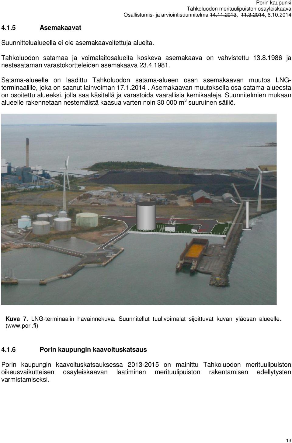 Asemakaavan muutoksella osa satama-alueesta on osoitettu alueeksi, jolla saa käsitellä ja varastoida vaarallisia kemikaaleja.