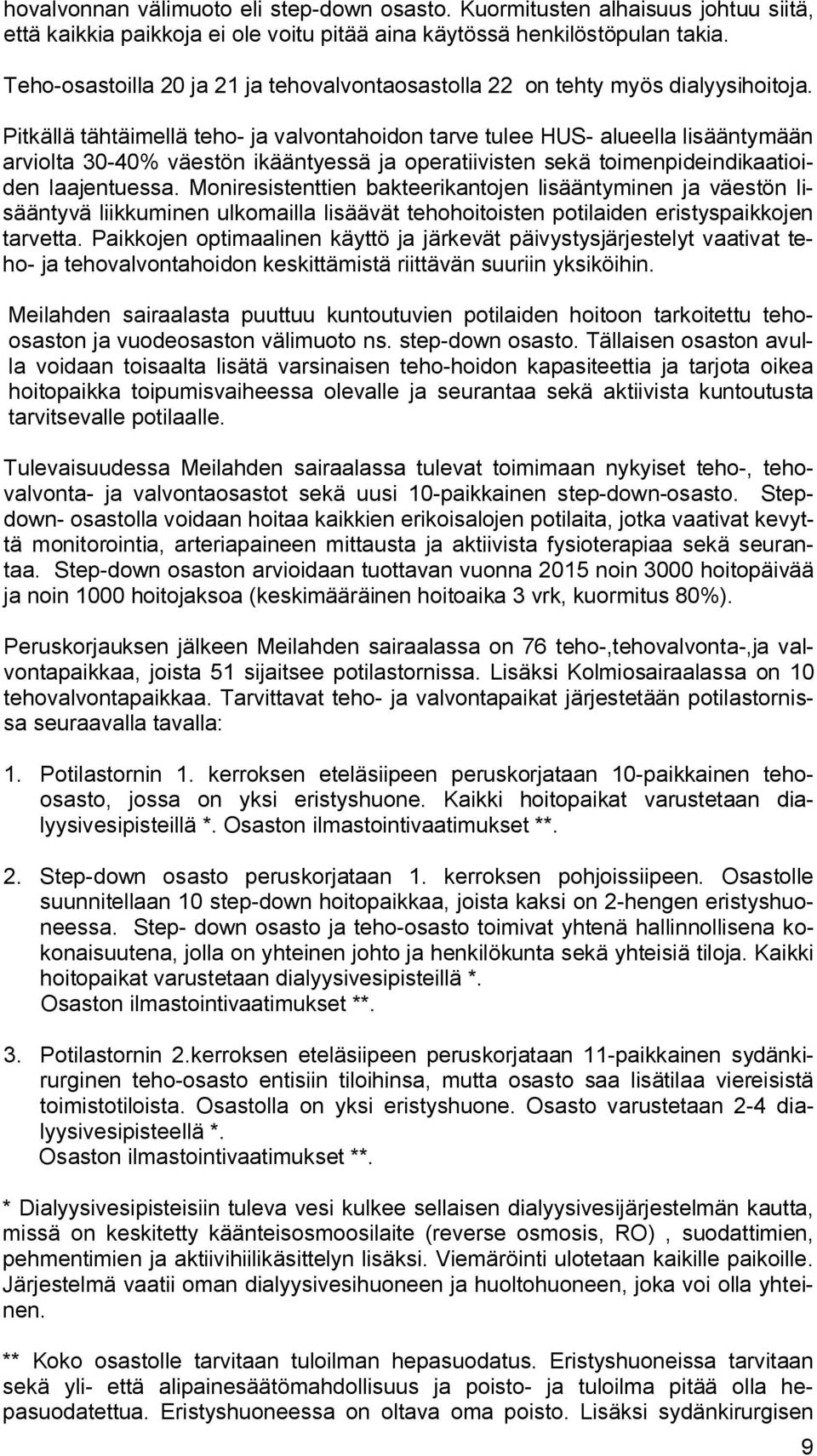 Pitkällä tähtäimellä teho- ja valvontahoidon tarve tulee HUS- alueella lisääntymään arviolta 30-40% väestön ikääntyessä ja operatiivisten sekä toimenpideindikaatioiden laajentuessa.