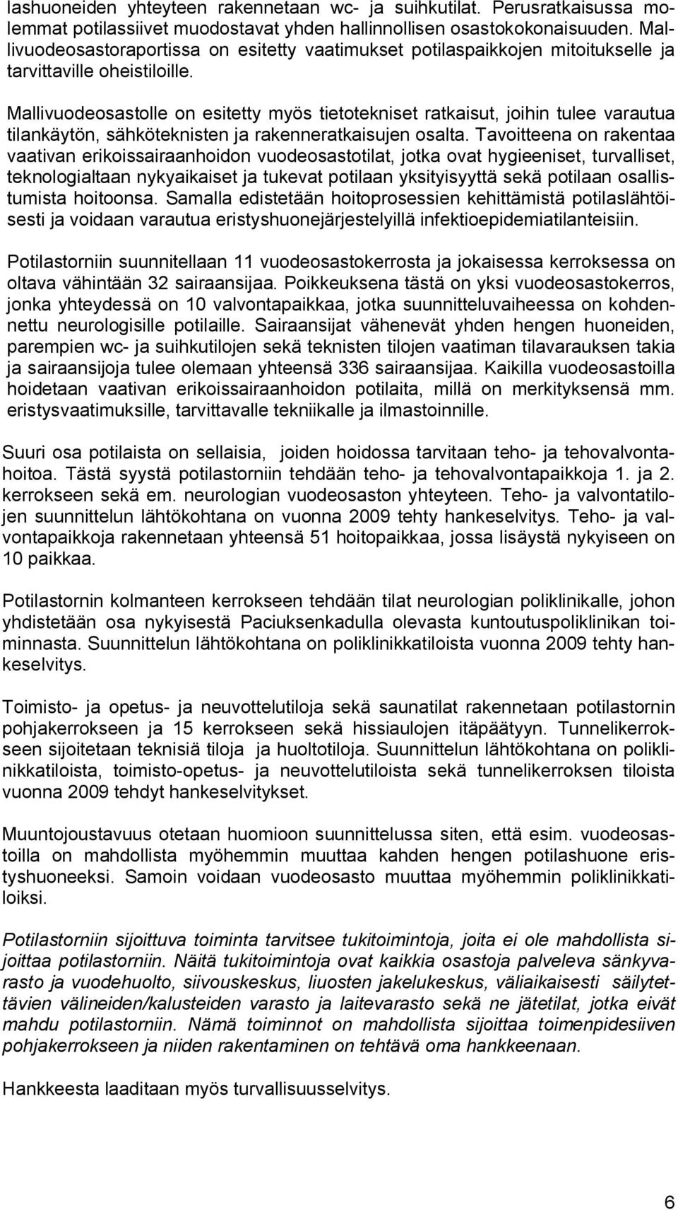 Mallivuodeosastolle on esitetty myös tietotekniset ratkaisut, joihin tulee varautua tilankäytön, sähköteknisten ja rakenneratkaisujen osalta.