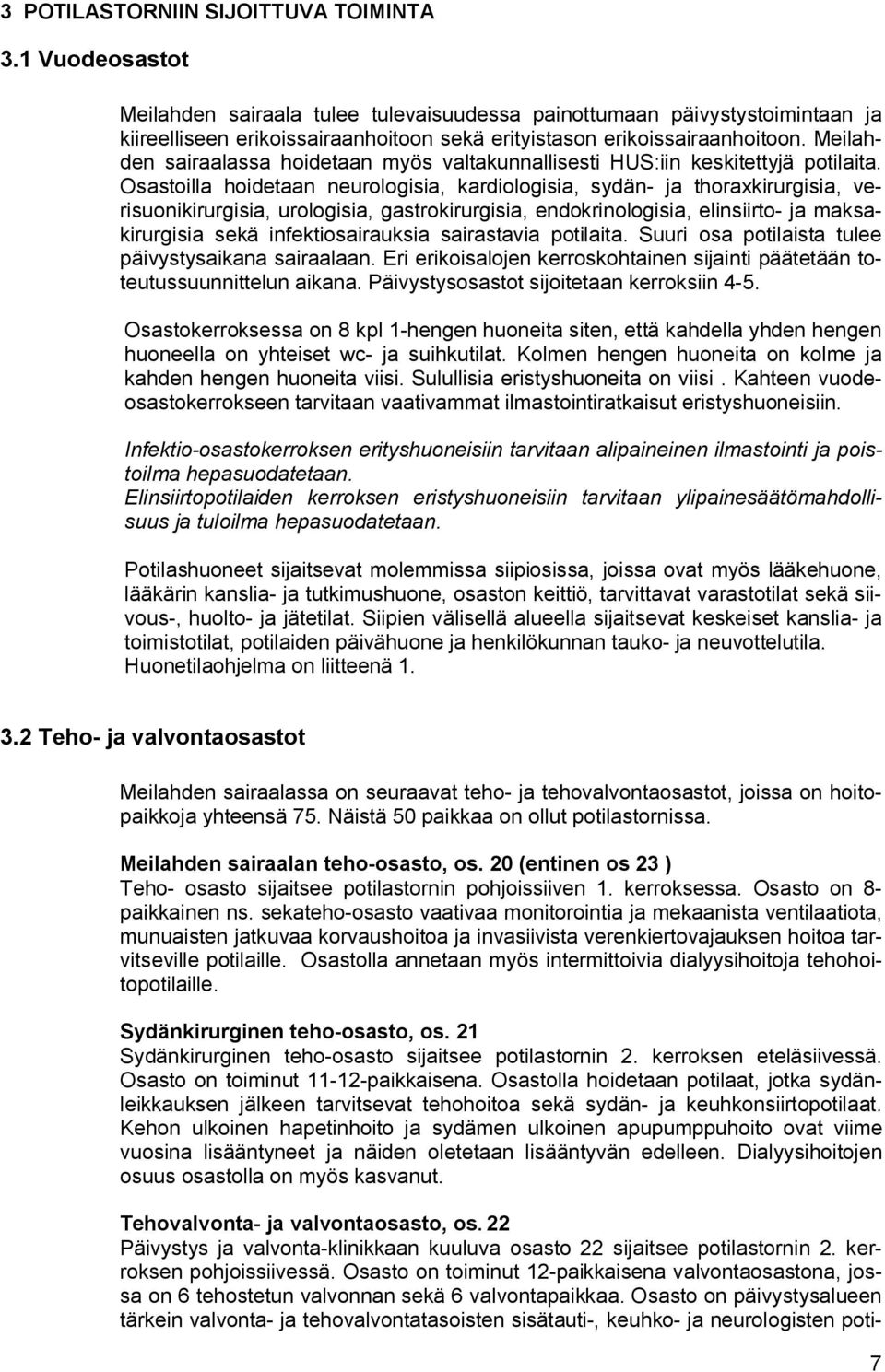 Meilahden sairaalassa hoidetaan myös valtakunnallisesti HUS:iin keskitettyjä potilaita.