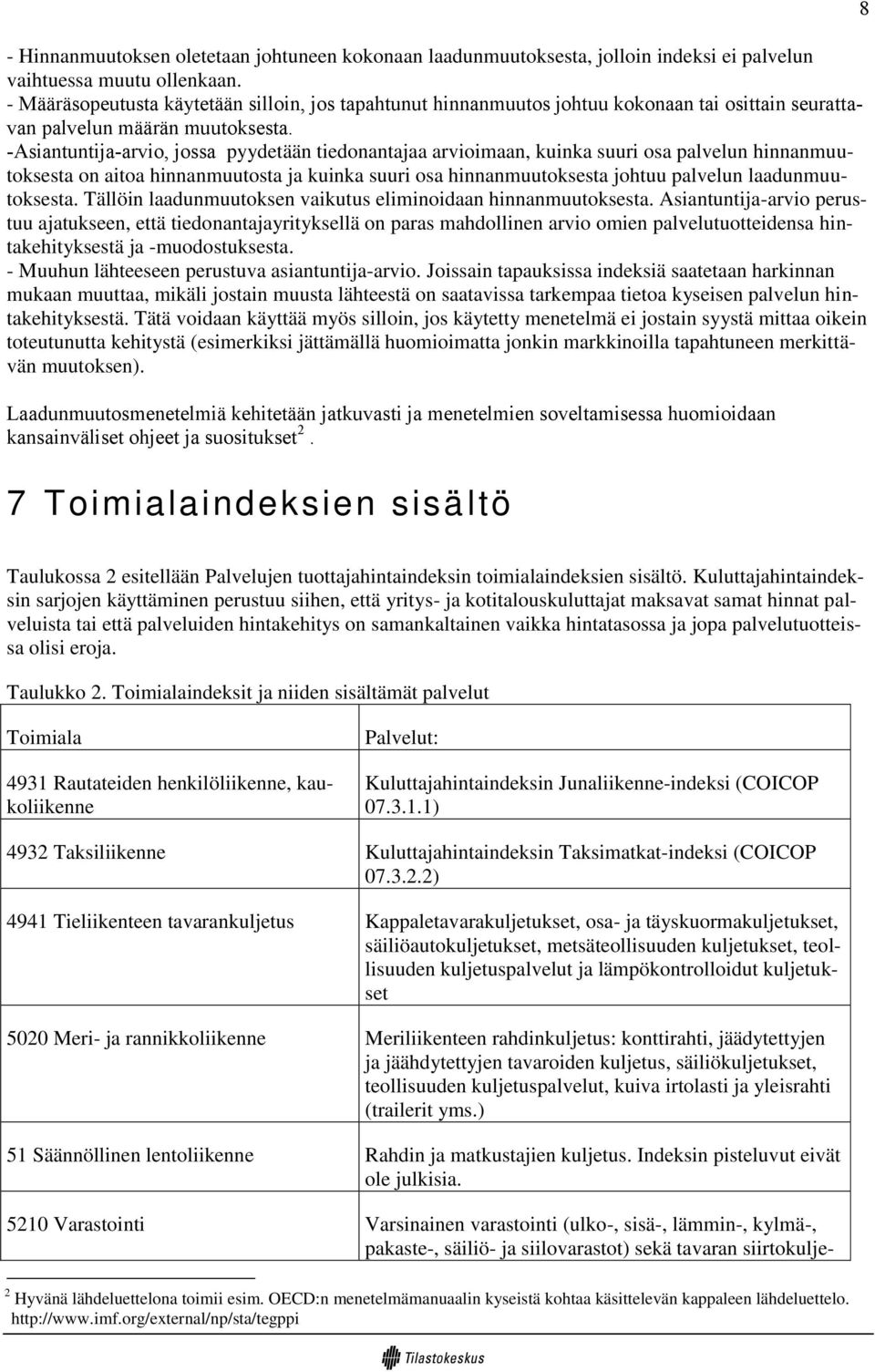 -Asiantuntija-arvio, jossa pyydetään tiedonantajaa arvioimaan, kuinka suuri osa palvelun hinnanmuutoksesta on aitoa hinnanmuutosta ja kuinka suuri osa hinnanmuutoksesta johtuu palvelun