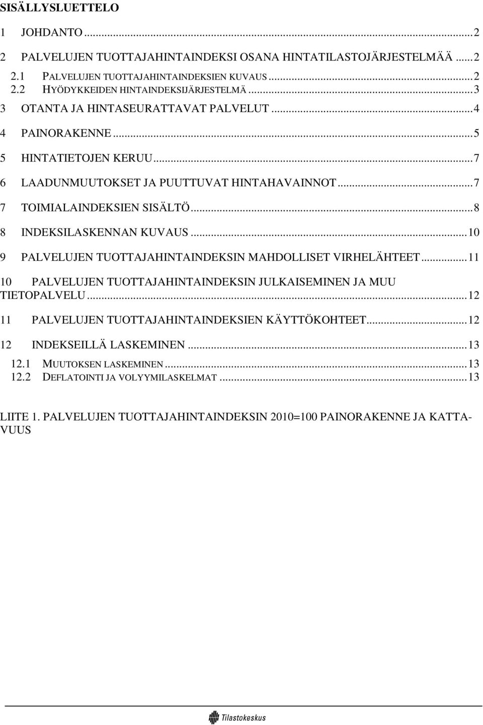 .. 8 8 NDEKSLASKENNAN KUVAUS... 10 9 PALVELUJEN TUOTTAJAHNTANDEKSN MAHDOLLSET VRHELÄHTEET... 11 10 PALVELUJEN TUOTTAJAHNTANDEKSN JULKASEMNEN JA MUU TETOPALVELU.