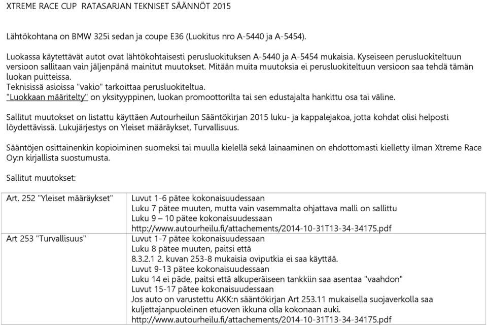 Mitään muita muutoksia ei perusluokiteltuun versioon saa tehdä tämän luokan puitteissa. Teknisissä asioissa "vakio" tarkoittaa perusluokiteltua.