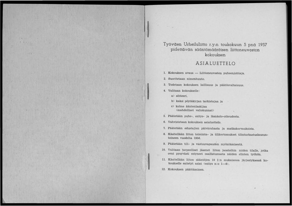 Päätetään puhe-, esitys- ja läsnäolo-oikeudesta. 6. Vahvistetaan kokouksen asialuettelo. 7. Päätetään edustajien päivärahasta ja matkakorvauksista. 8.