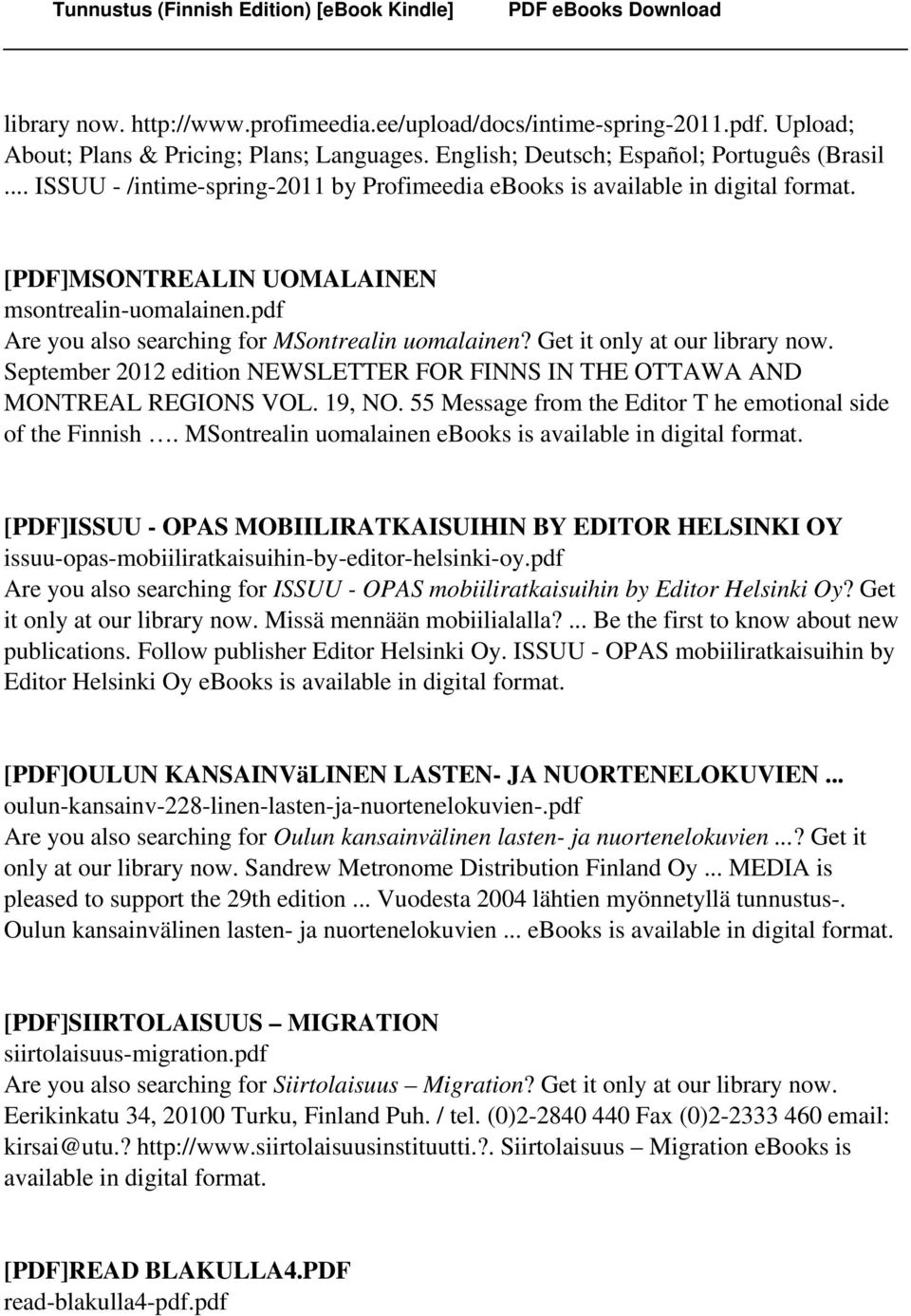 Get it only at our library now. September 2012 edition NEWSLETTER FOR FINNS IN THE OTTAWA AND MONTREAL REGIONS VOL. 19, NO. 55 Message from the Editor T he emotional side of the Finnish.