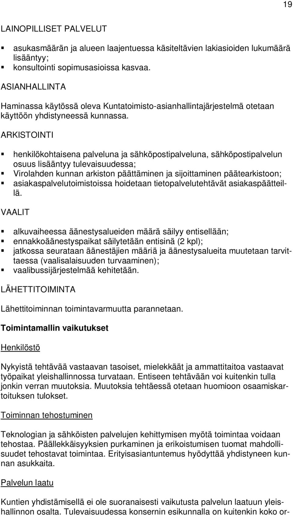 ARKISTOINTI henkilökohtaisena palveluna ja sähköpostipalveluna, sähköpostipalvelun osuus lisääntyy tulevaisuudessa; Virolahden kunnan arkiston päättäminen ja sijoittaminen päätearkistoon;