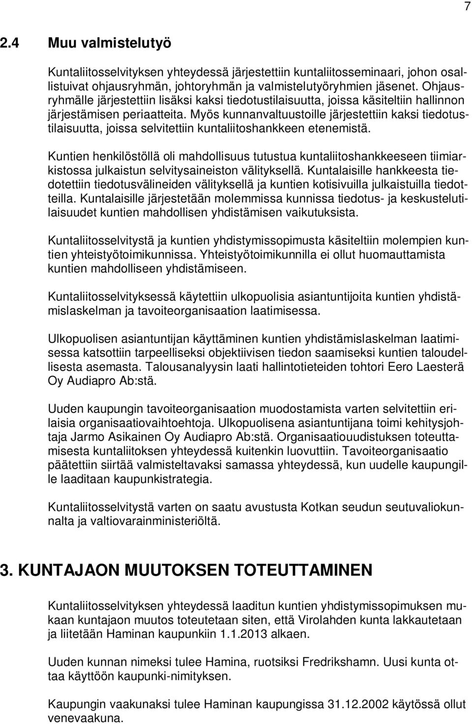 Myös kunnanvaltuustoille järjestettiin kaksi tiedotustilaisuutta, joissa selvitettiin kuntaliitoshankkeen etenemistä.