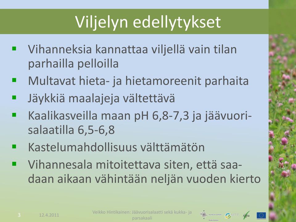 Kaalikasveilla maan ph 6,8-7,3 ja jäävuorisalaatilla 6,5-6,8 Kastelumahdollisuus