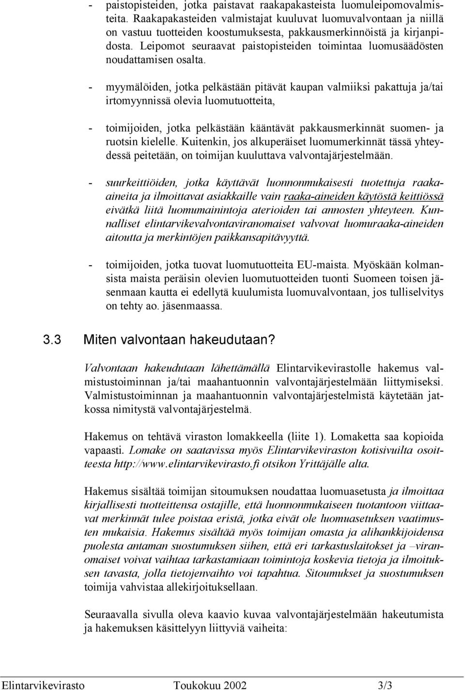 Leipomot seuraavat paistopisteiden toimintaa luomusäädösten noudattamisen osalta.