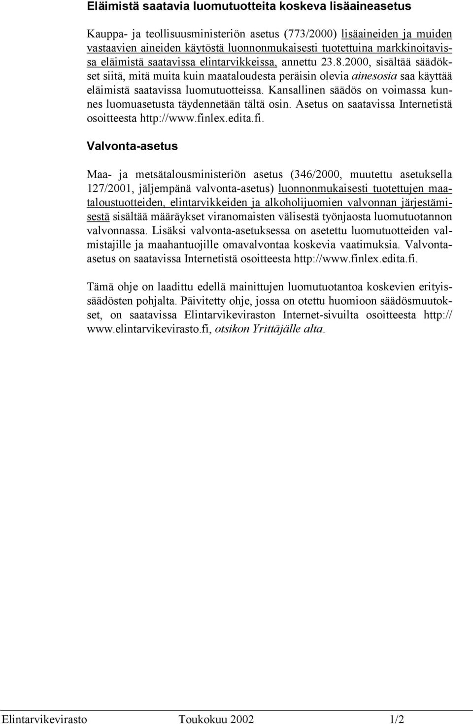 2000, sisältää säädökset siitä, mitä muita kuin maataloudesta peräisin olevia ainesosia saa käyttää eläimistä saatavissa luomutuotteissa.