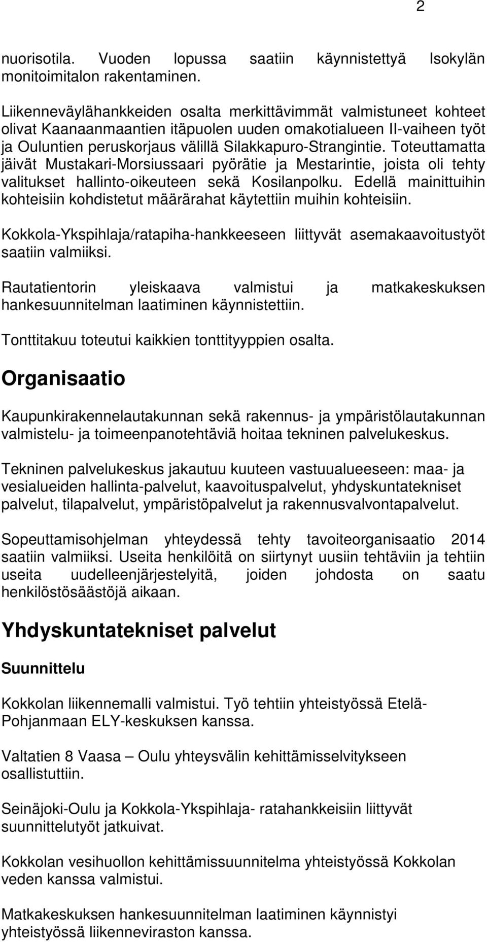 Toteuttamatta jäivät Mustakari-Morsiussaari pyörätie ja Mestarintie, joista oli tehty valitukset hallinto-oikeuteen sekä Kosilanpolku.