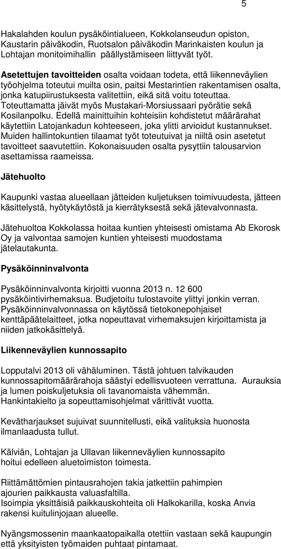toteuttaa. Toteuttamatta jäivät myös Mustakari-Morsiussaari pyörätie sekä Kosilanpolku.