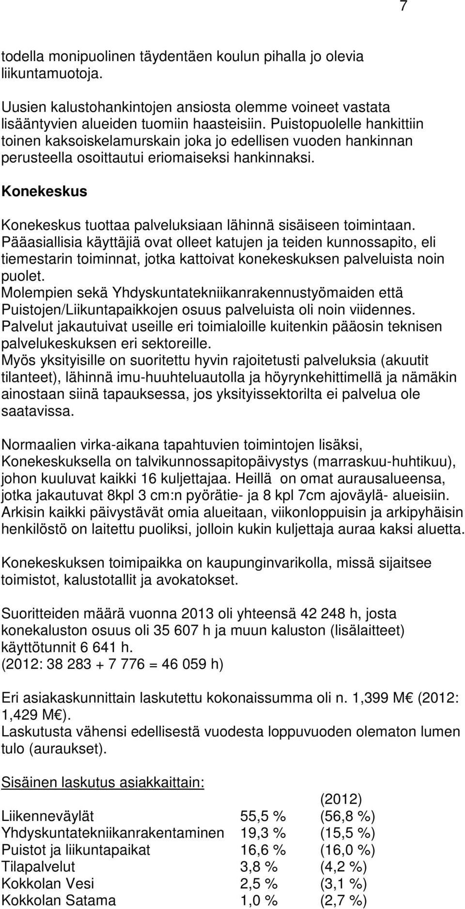 Konekeskus Konekeskus tuottaa palveluksiaan lähinnä sisäiseen toimintaan.
