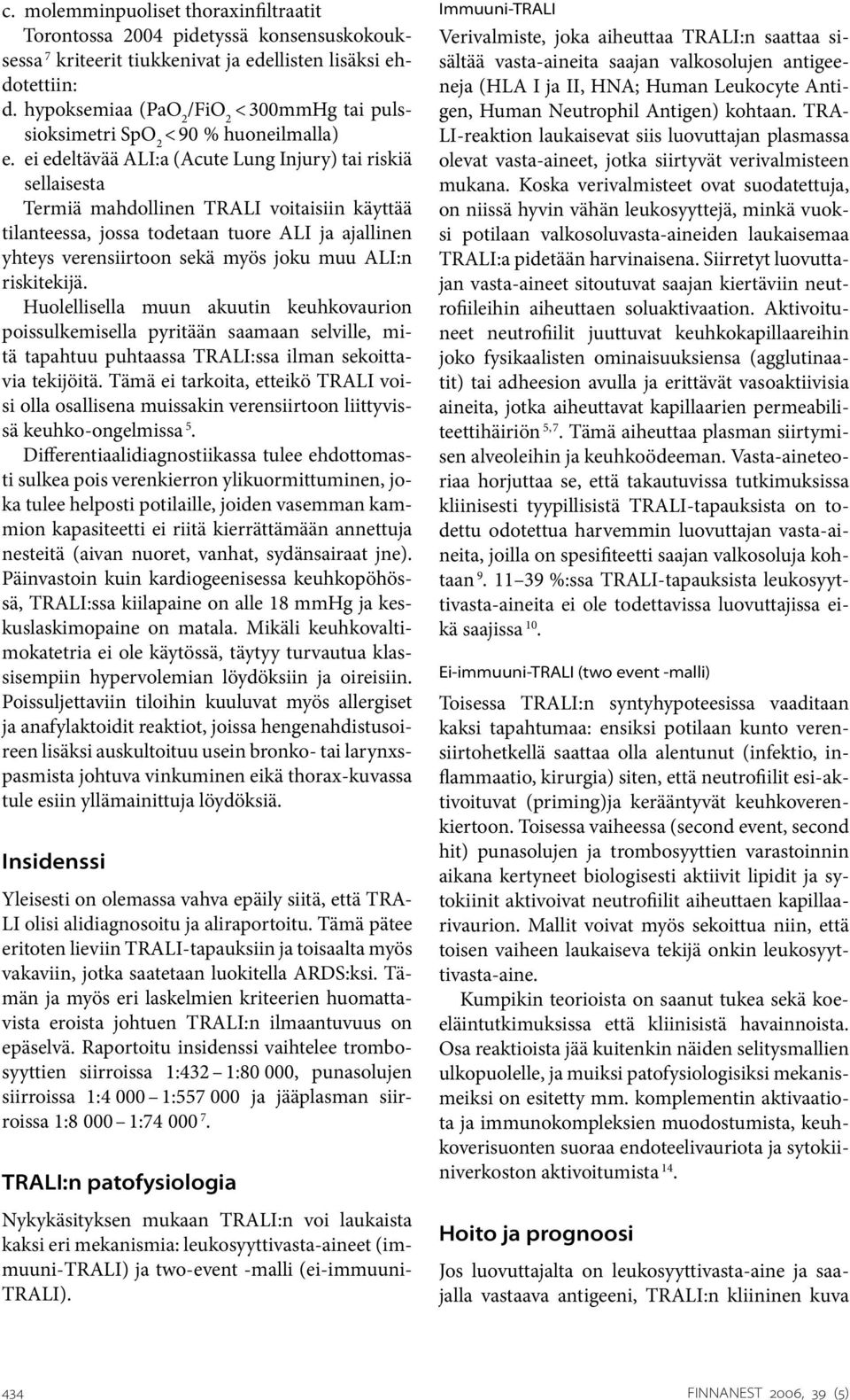 ei edeltävää ALI:a (Acute Lung Injury) tai riskiä sellaisesta Termiä mahdollinen TRALI voitaisiin käyttää tilanteessa, jossa todetaan tuore ALI ja ajallinen yhteys verensiirtoon sekä myös joku muu