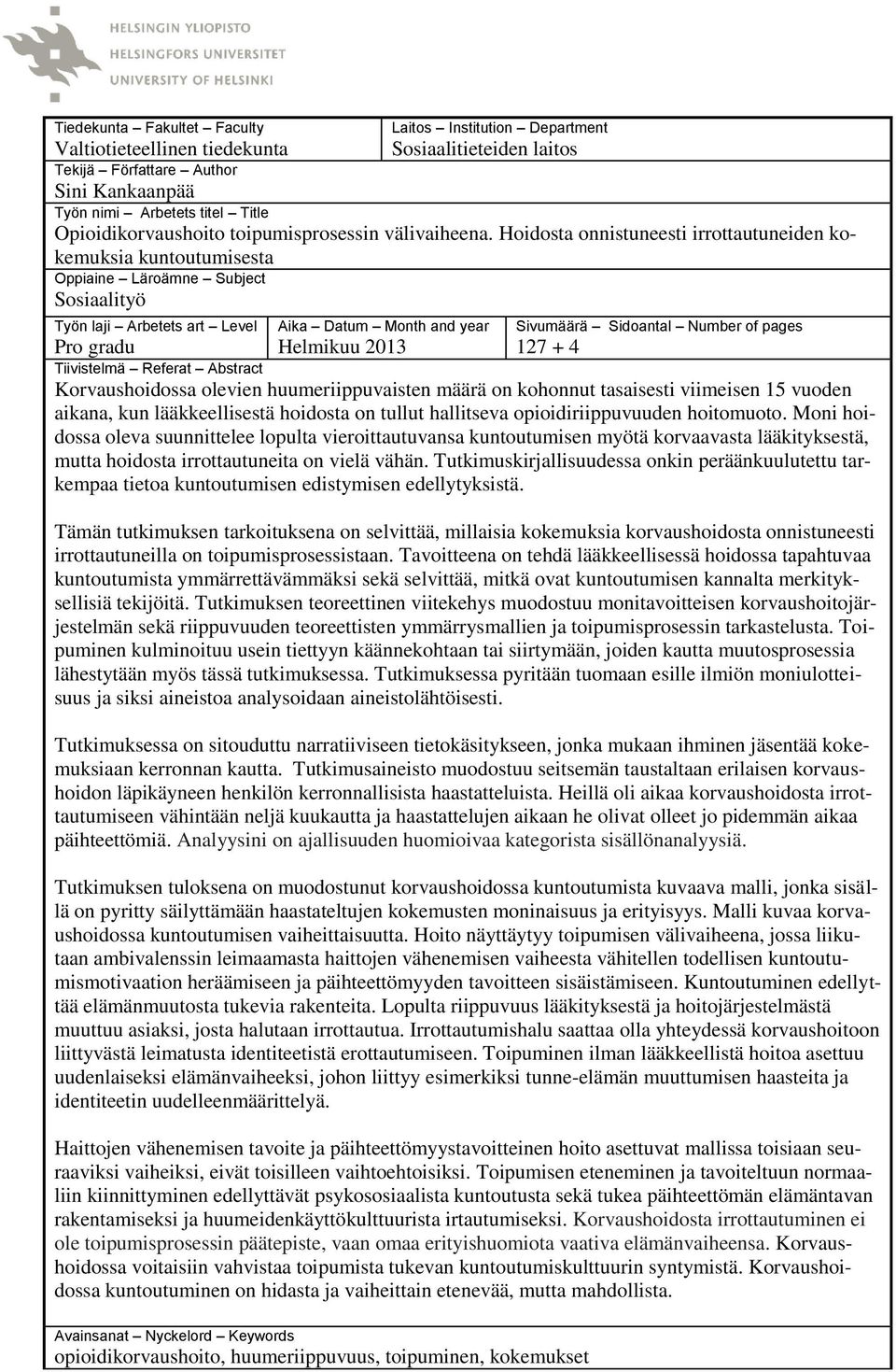 Hoidosta onnistuneesti irrottautuneiden kokemuksia kuntoutumisesta Oppiaine Läroämne Subject Sosiaalityö Työn laji Arbetets art Level Aika Datum Month and year Helmikuu 2013 Sivumäärä Sidoantal