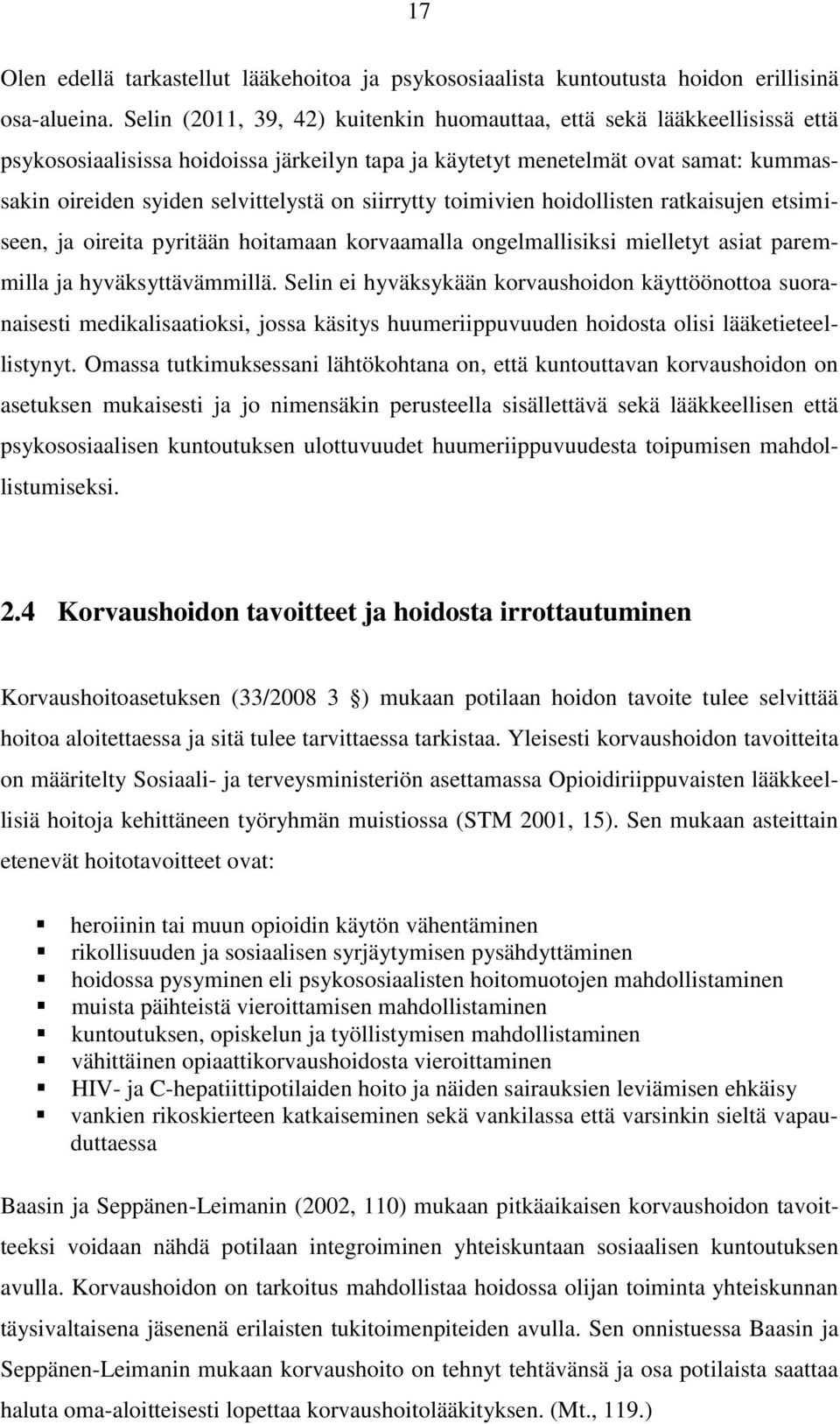 siirrytty toimivien hoidollisten ratkaisujen etsimiseen, ja oireita pyritään hoitamaan korvaamalla ongelmallisiksi mielletyt asiat paremmilla ja hyväksyttävämmillä.