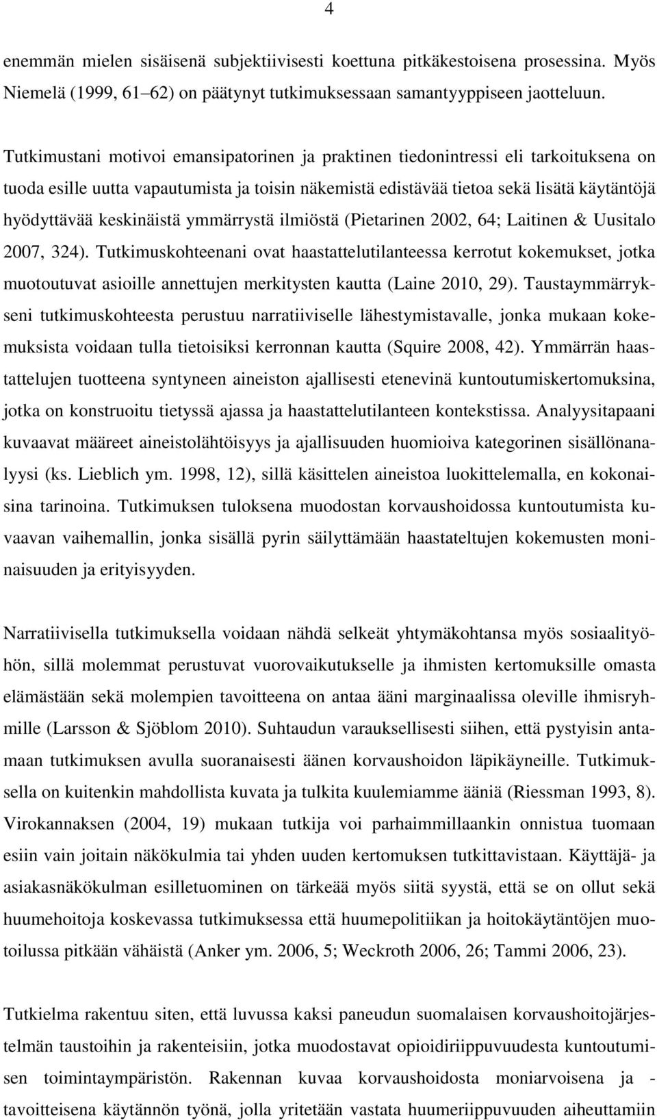 keskinäistä ymmärrystä ilmiöstä (Pietarinen 2002, 64; Laitinen & Uusitalo 2007, 324).