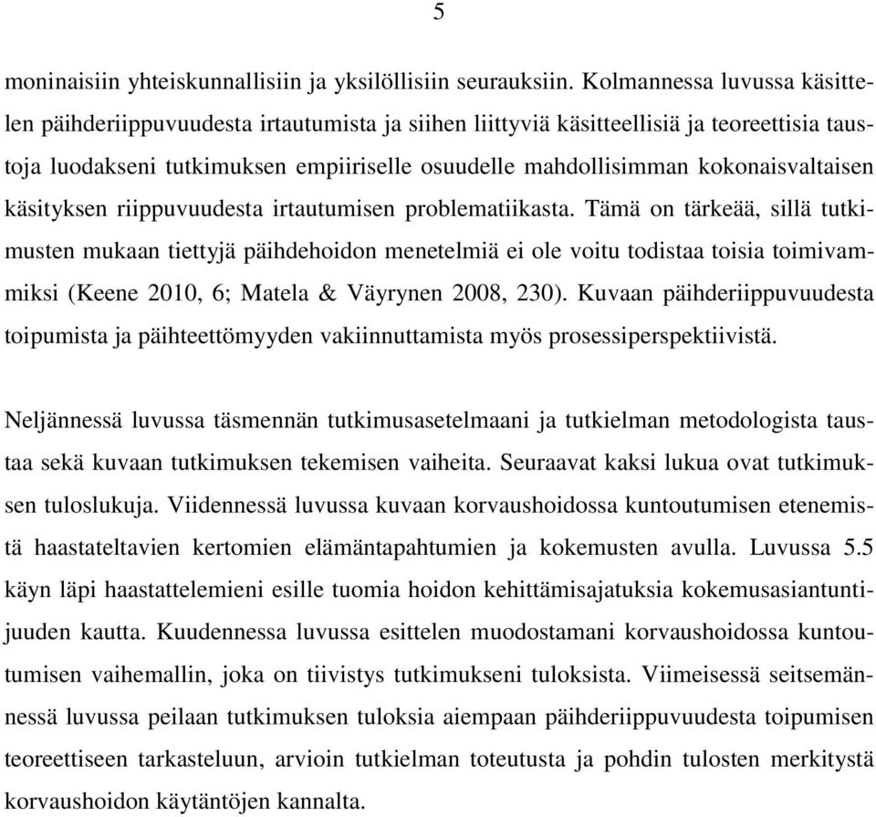 kokonaisvaltaisen käsityksen riippuvuudesta irtautumisen problematiikasta.