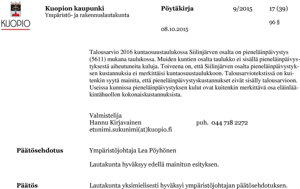 Talousarviotekstissä on kuitenkin syytä mainita, että pieneläinpäivystyskustannukset eivät sisälly talousarvioon.