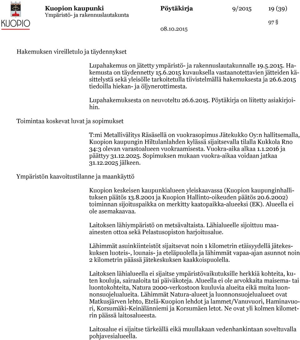 Lupahakemuksesta on neuvoteltu 26.6.2015. Pöytäkirja on liitetty asiakirjoihin.