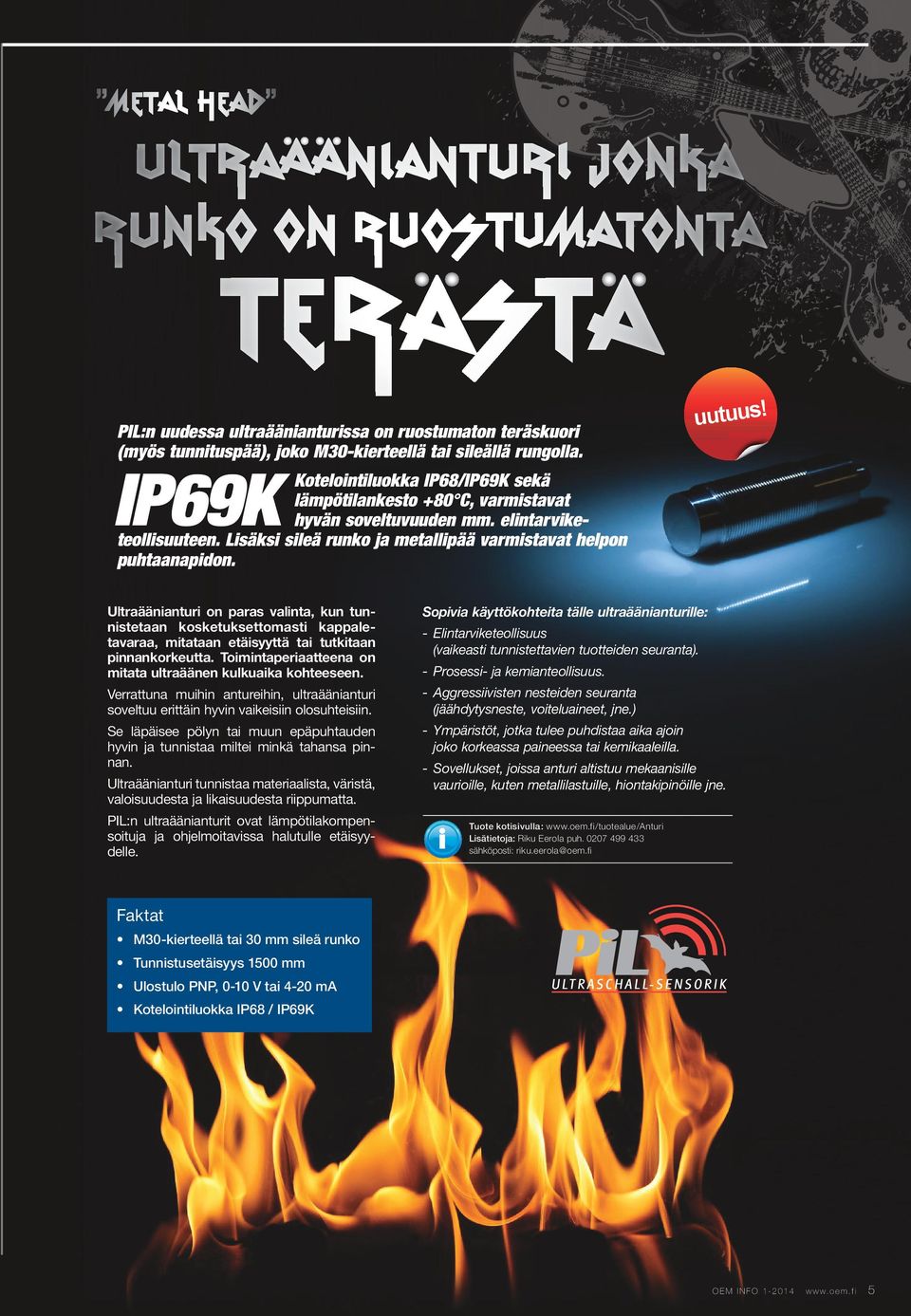 Ultraäänianturi on paras valinta, kun tunnistetaan kosketuksettomasti kappaletavaraa, mitataan etäisyyttä tai tutkitaan pinnankorkeutta. Toimintaperiaatteena on mitata ultraäänen kulkuaika kohteeseen.