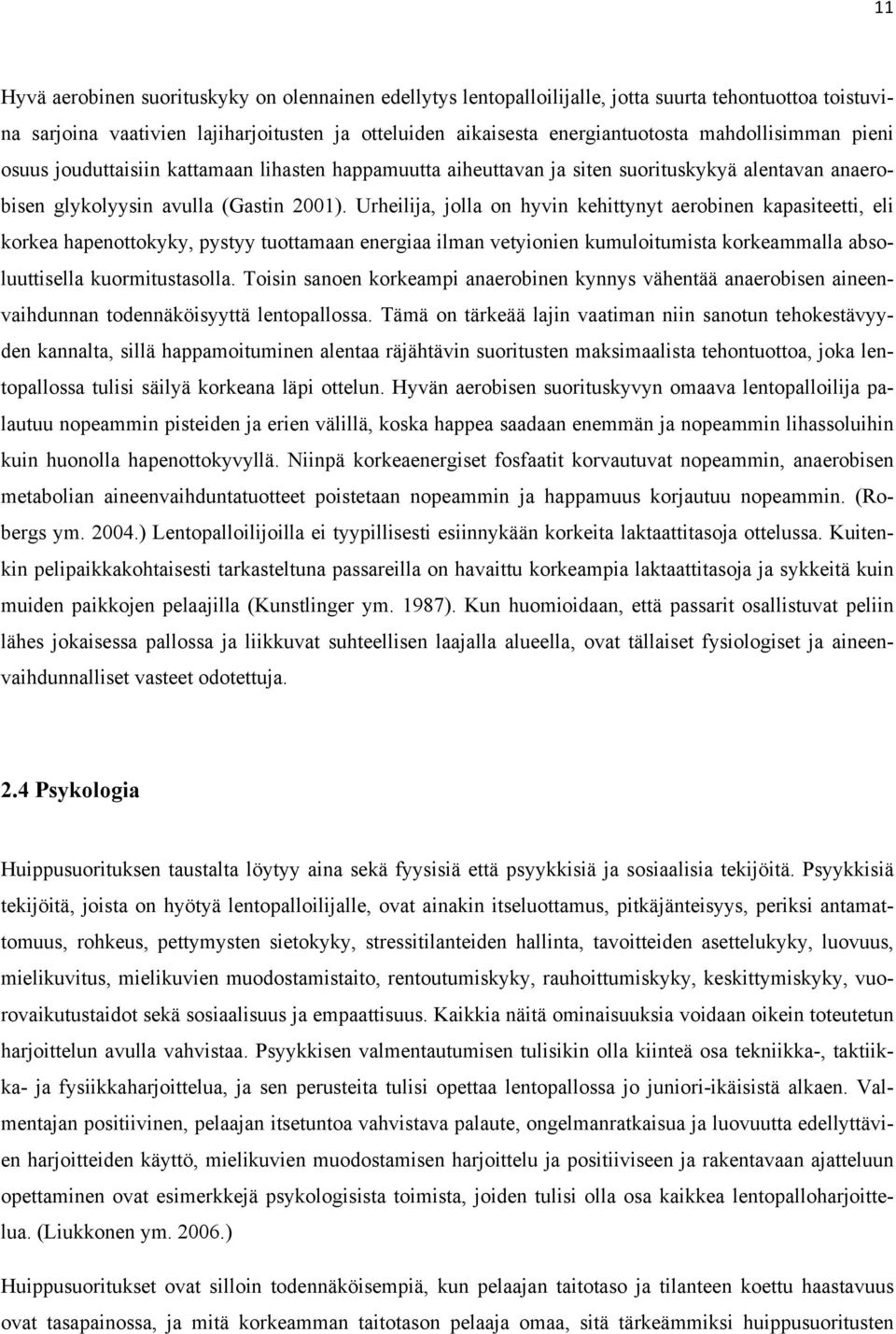 Urheilija, jolla on hyvin kehittynyt aerobinen kapasiteetti, eli korkea hapenottokyky, pystyy tuottamaan energiaa ilman vetyionien kumuloitumista korkeammalla absoluuttisella kuormitustasolla.