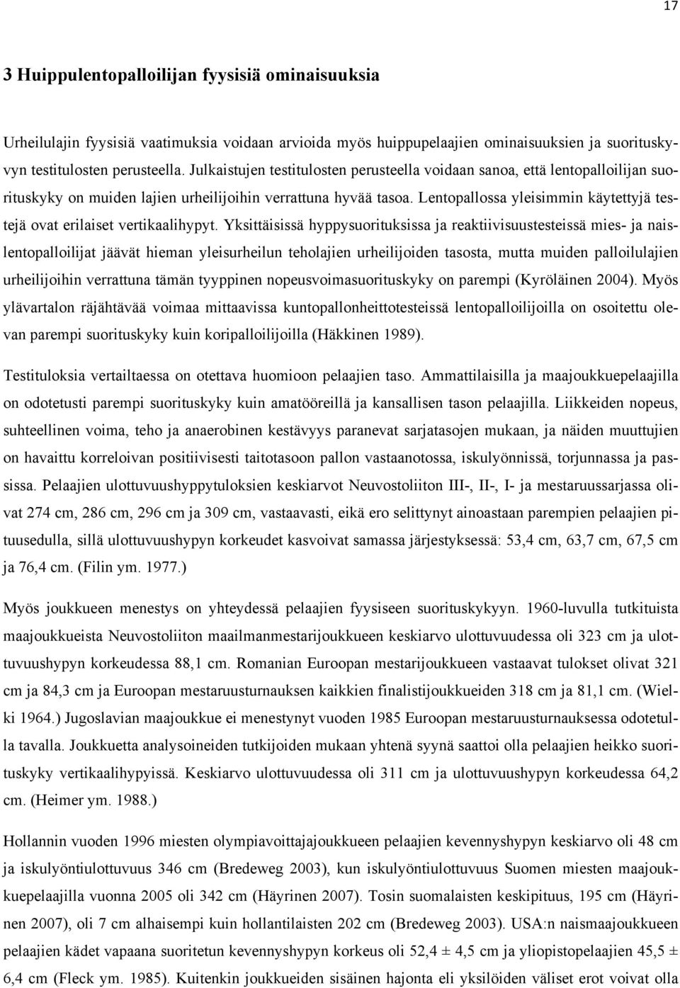 Lentopallossa yleisimmin käytettyjä testejä ovat erilaiset vertikaalihypyt.