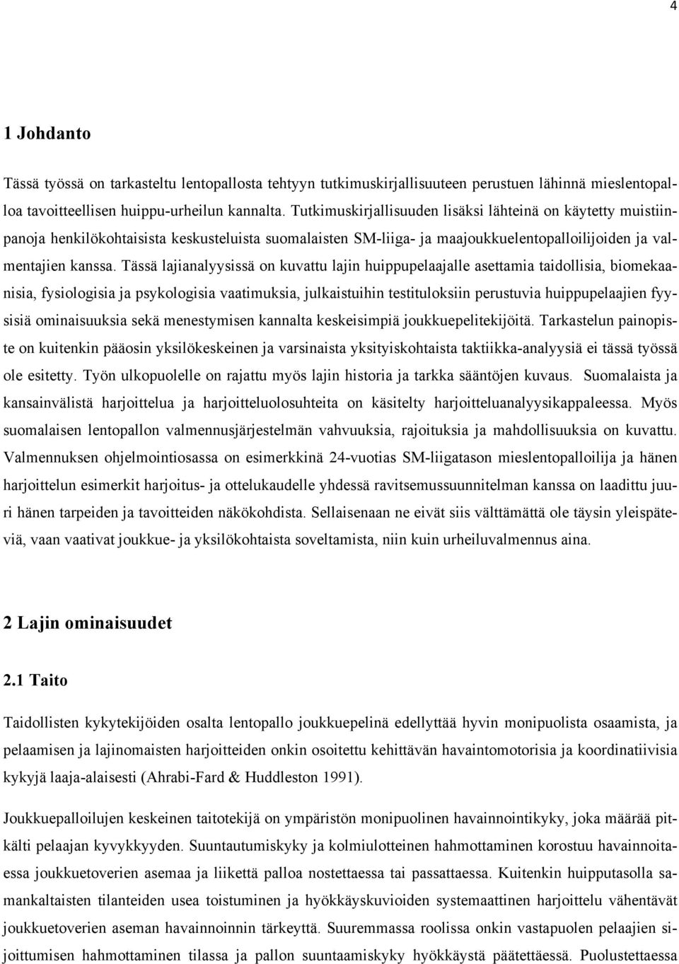 Tässä lajianalyysissä on kuvattu lajin huippupelaajalle asettamia taidollisia, biomekaanisia, fysiologisia ja psykologisia vaatimuksia, julkaistuihin testituloksiin perustuvia huippupelaajien