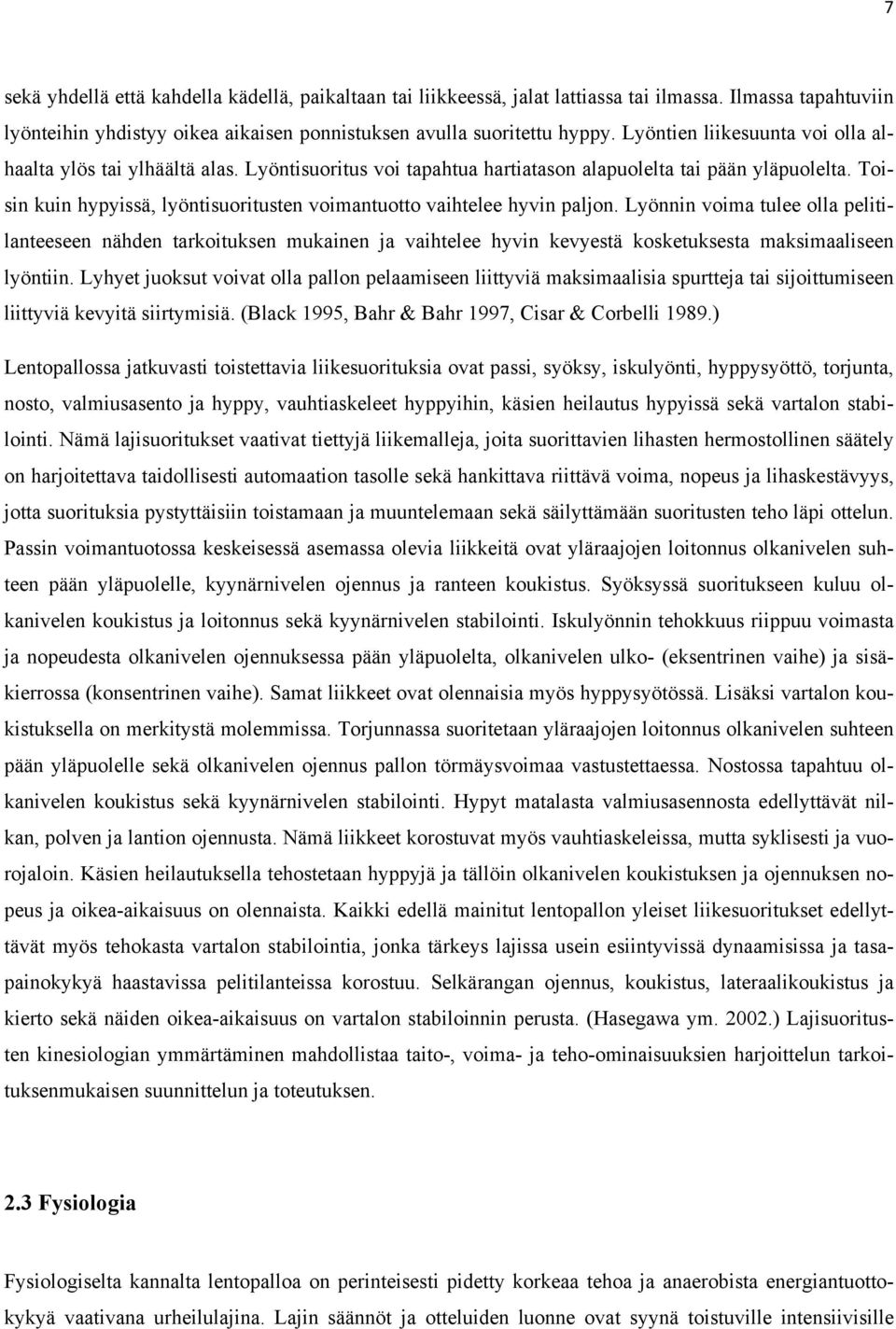 Toisin kuin hypyissä, lyöntisuoritusten voimantuotto vaihtelee hyvin paljon.