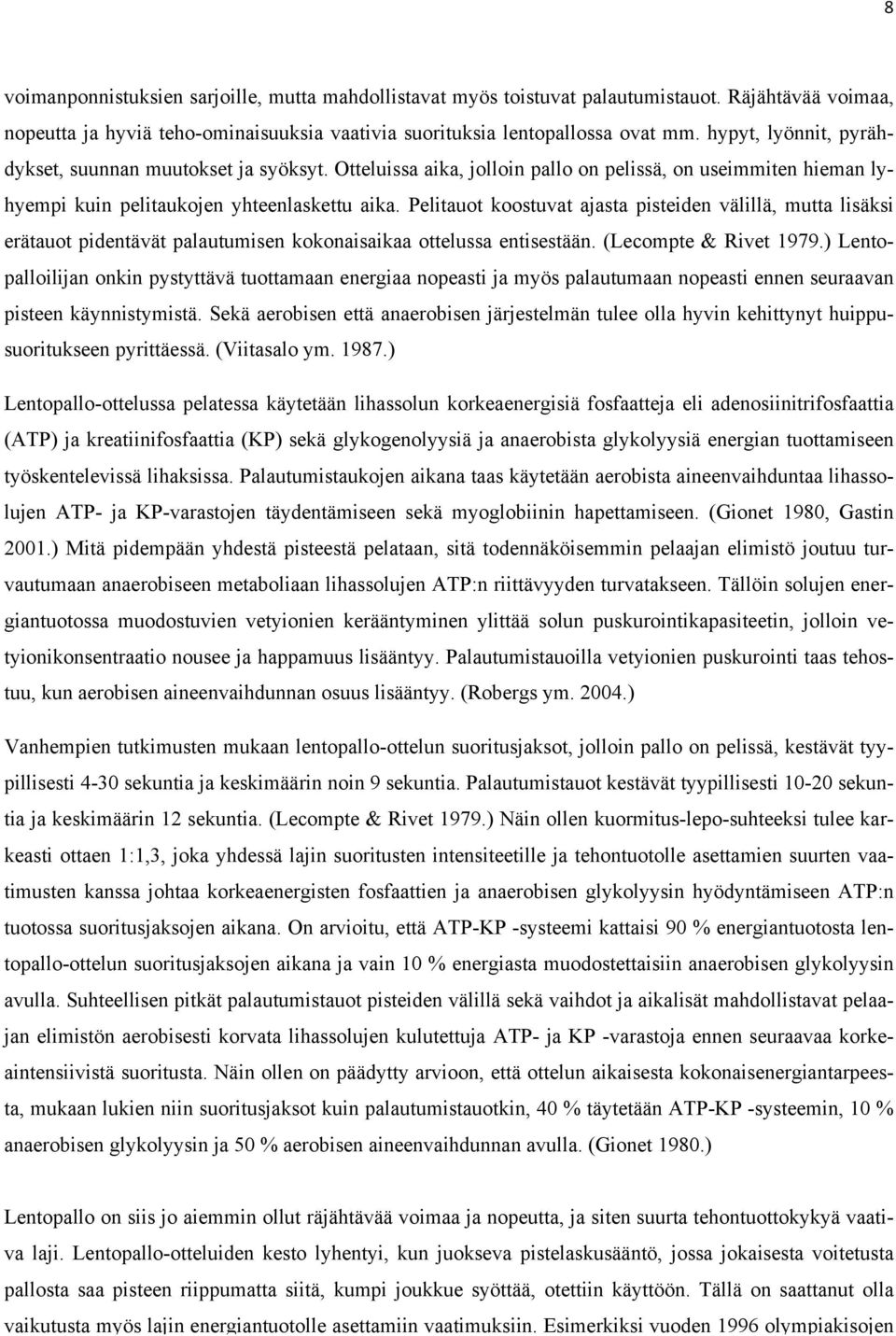 Pelitauot koostuvat ajasta pisteiden välillä, mutta lisäksi erätauot pidentävät palautumisen kokonaisaikaa ottelussa entisestään. (Lecompte & Rivet 1979.