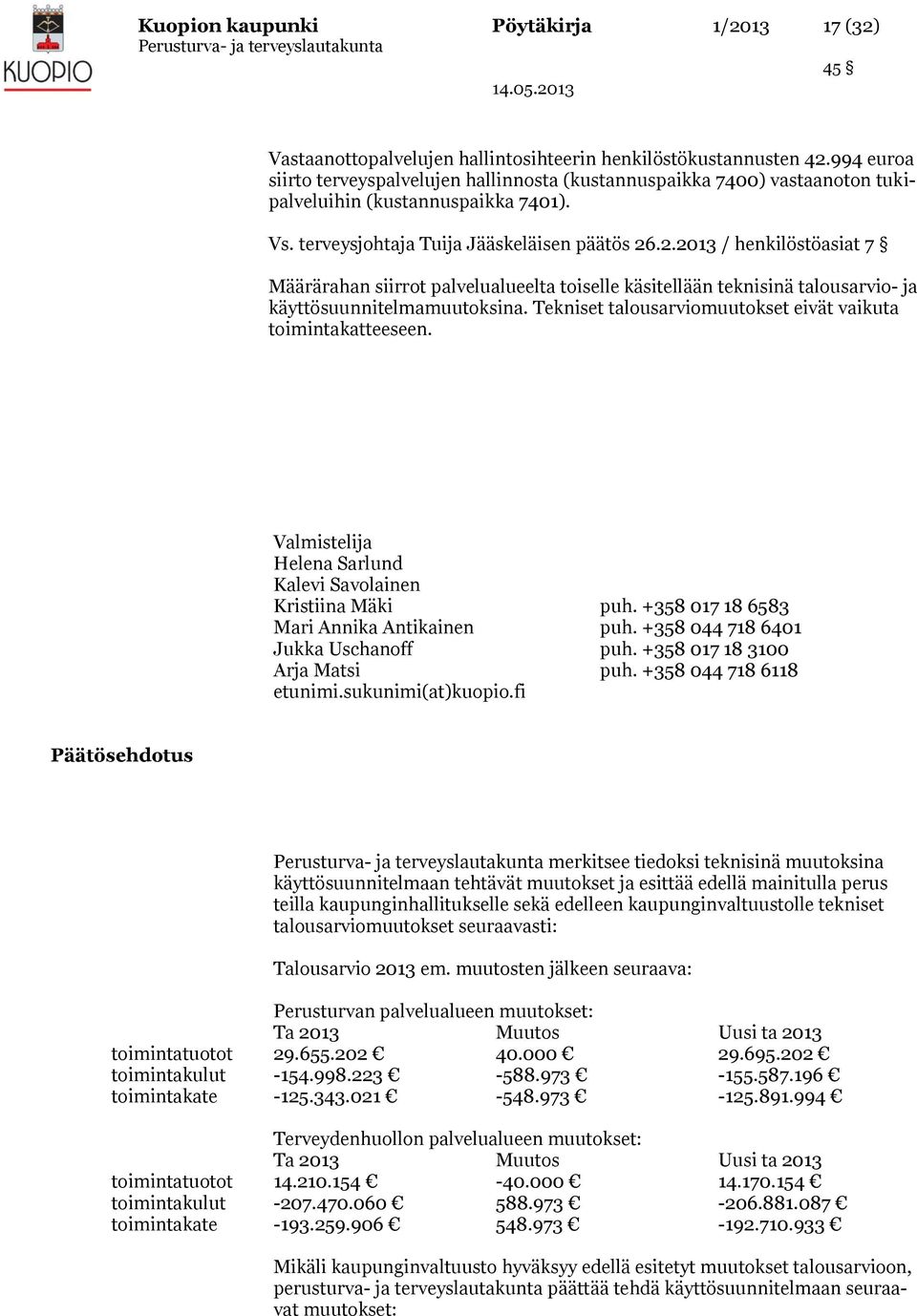 .2.2013 / henkilöstöasiat 7 Määrärahan siirrot palvelualueelta toiselle käsitellään teknisinä talousarvio- ja käyttösuunnitelmamuutoksina.