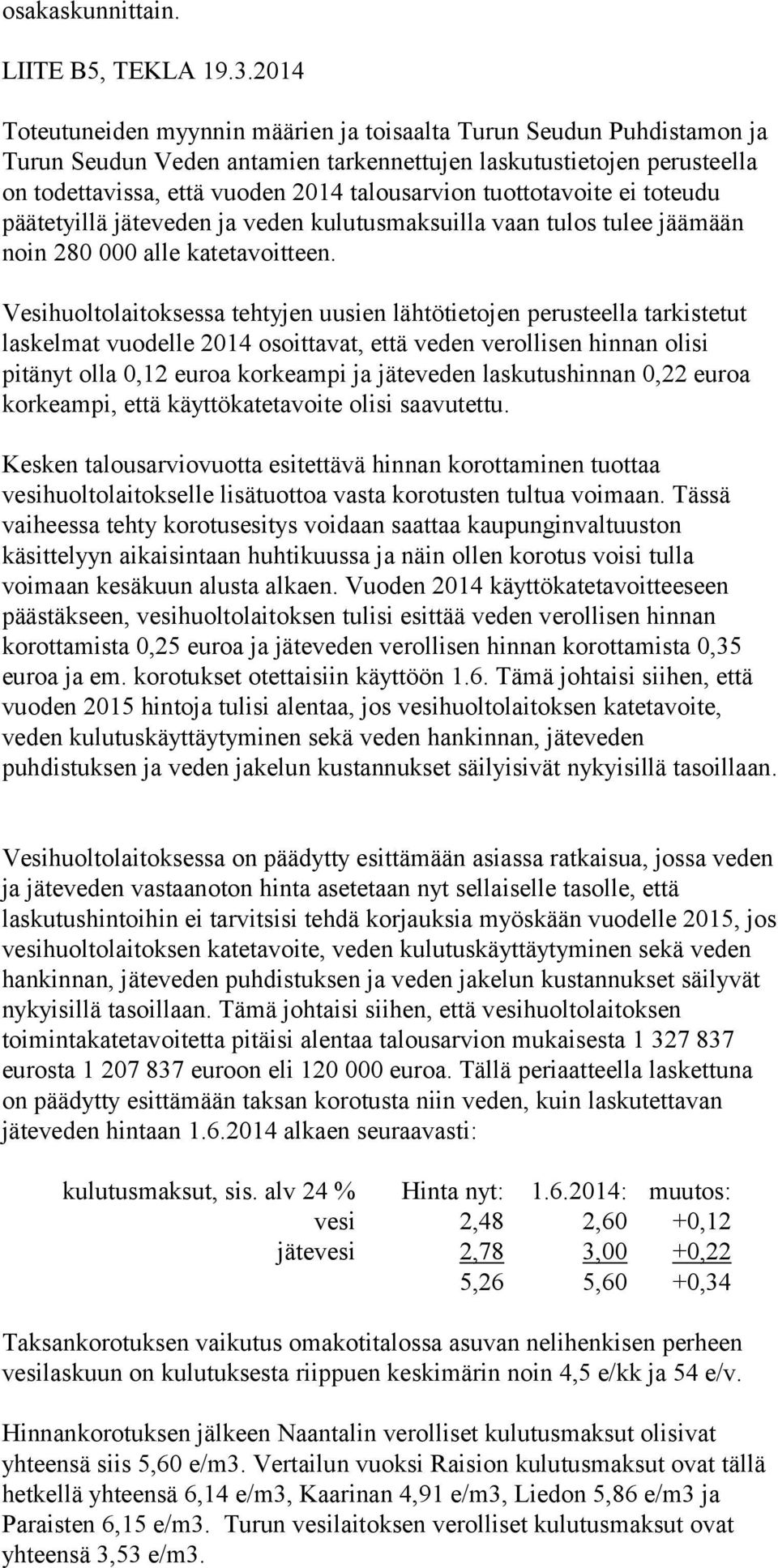 tuottotavoite ei toteudu päätetyillä jäteveden ja veden kulutusmaksuilla vaan tulos tulee jäämään noin 280 000 alle katetavoitteen.