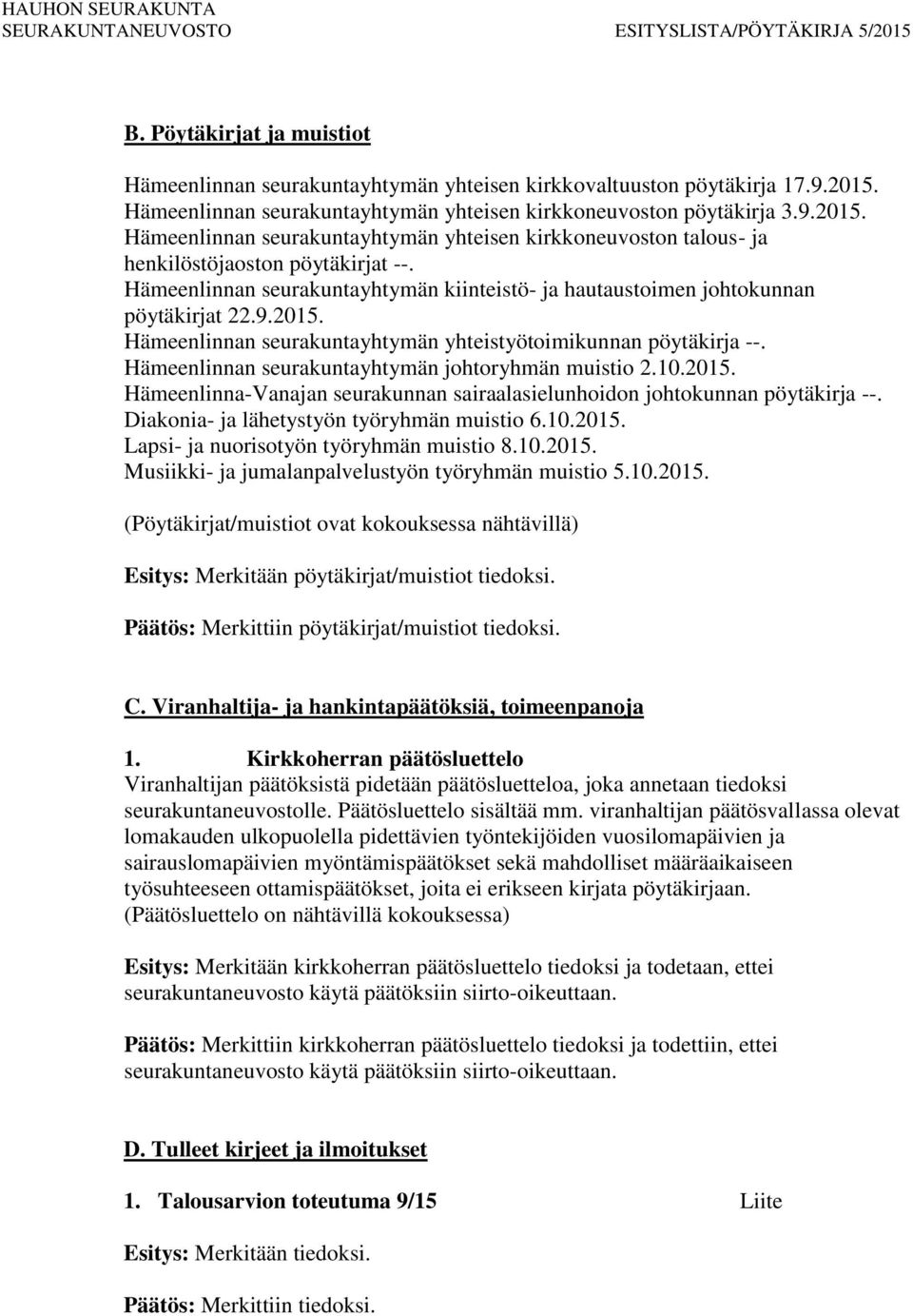 Hämeenlinnan seurakuntayhtymän kiinteistö- ja hautaustoimen johtokunnan pöytäkirjat 22.9.2015. Hämeenlinnan seurakuntayhtymän yhteistyötoimikunnan pöytäkirja --.