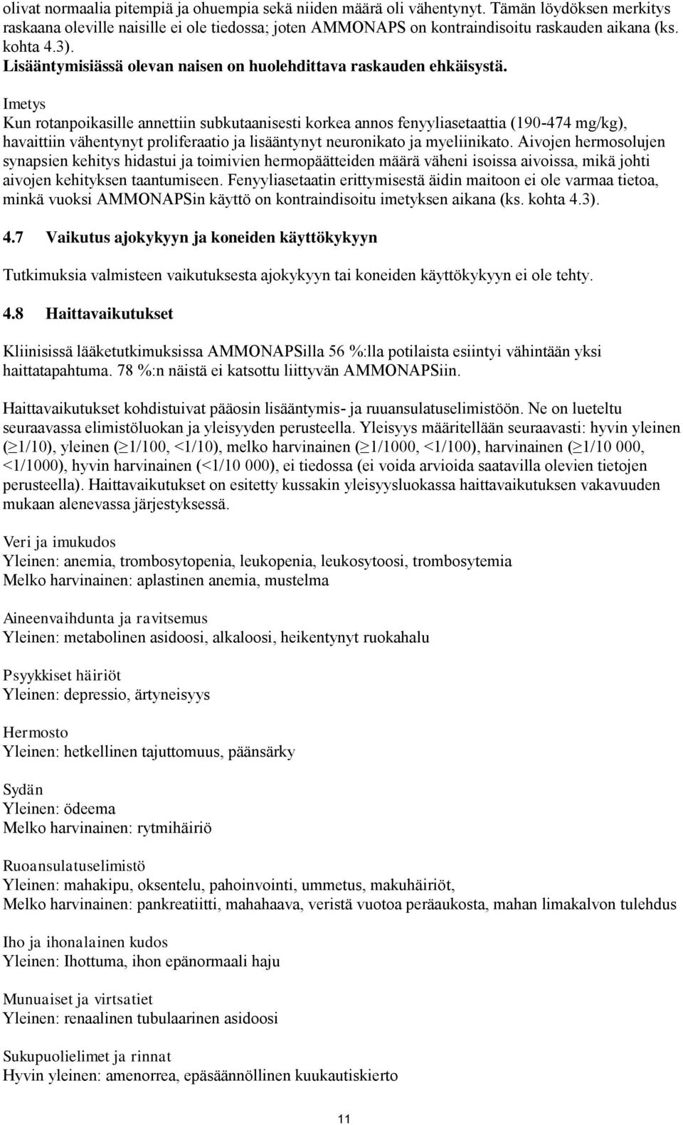 Imetys Kun rotanpoikasille annettiin subkutaanisesti korkea annos fenyyliasetaattia (190-474 mg/kg), havaittiin vähentynyt proliferaatio ja lisääntynyt neuronikato ja myeliinikato.