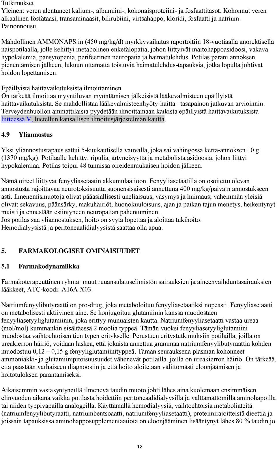 Mahdollinen AMMONAPS:in (450 mg/kg/d) myrkkyvaikutus raportoitiin 18-vuotiaalla anorektisella naispotilaalla, jolle kehittyi metabolinen enkefalopatia, johon liittyivät maitohappoasidoosi, vakava