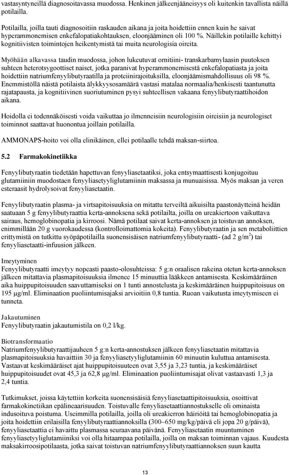 Näillekin potilaille kehittyi kognitiivisten toimintojen heikentymistä tai muita neurologisia oireita.