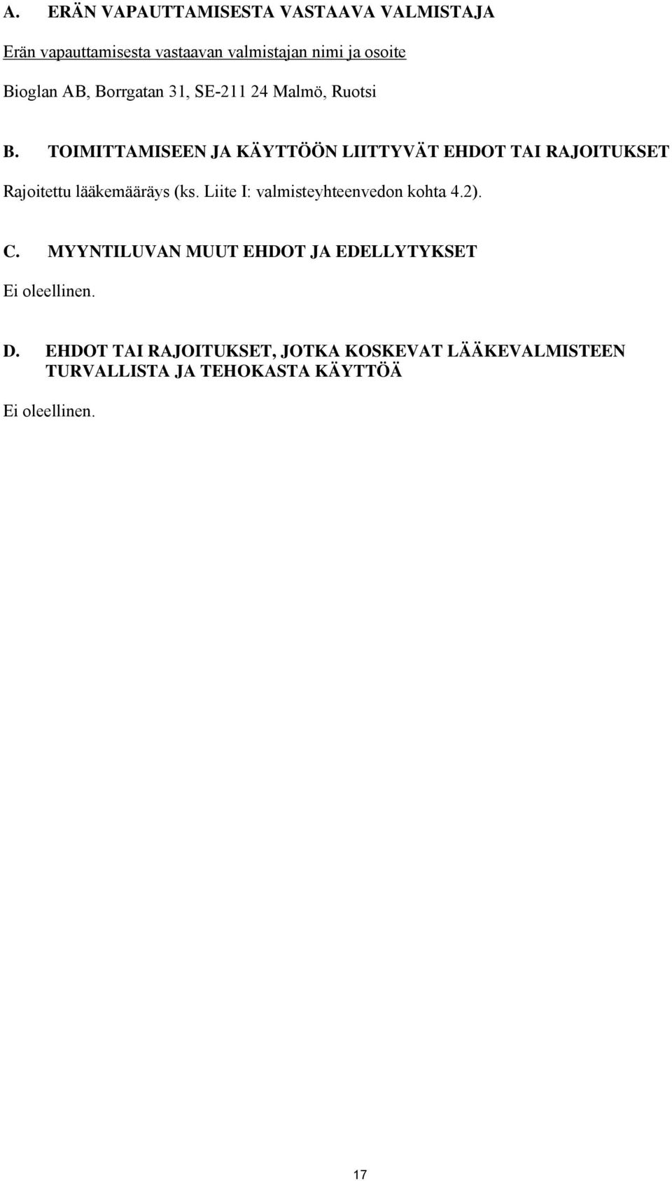 TOIMITTAMISEEN JA KÄYTTÖÖN LIITTYVÄT EHDOT TAI RAJOITUKSET Rajoitettu lääkemääräys (ks.