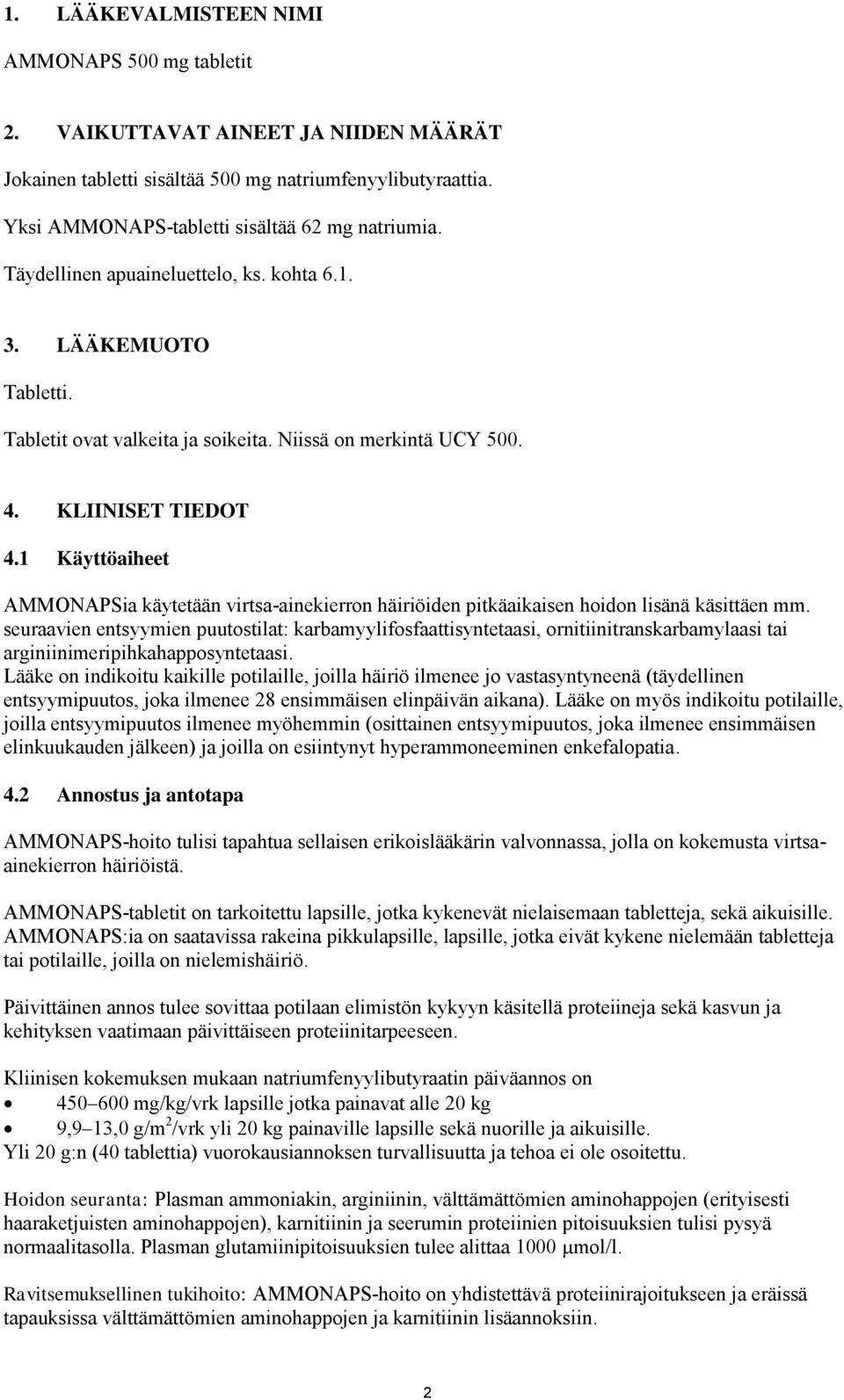 1 Käyttöaiheet AMMONAPSia käytetään virtsa-ainekierron häiriöiden pitkäaikaisen hoidon lisänä käsittäen mm.