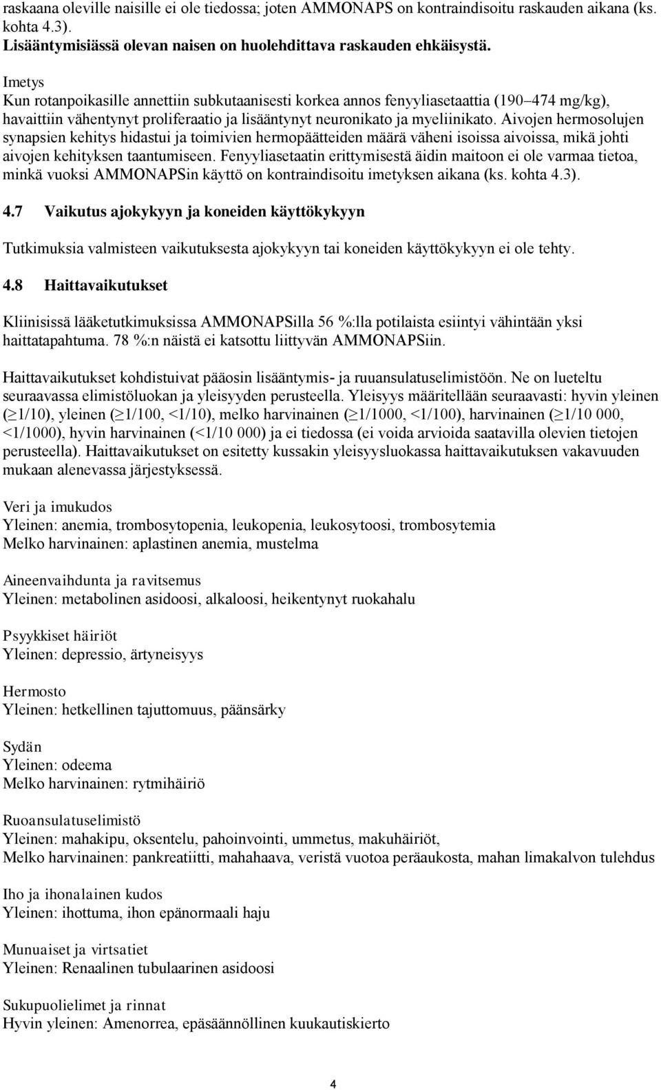 Aivojen hermosolujen synapsien kehitys hidastui ja toimivien hermopäätteiden määrä väheni isoissa aivoissa, mikä johti aivojen kehityksen taantumiseen.